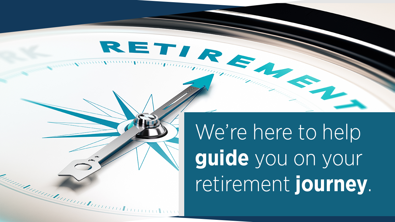 We're here to help guide you on your retirement journey.